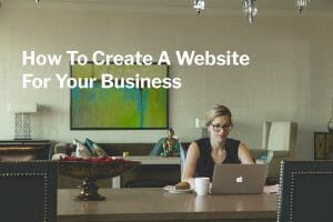 How To Create A Website For Your Business