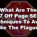 What Are The 17 Off Page SEO Techniques To Avoid Like The Plague?