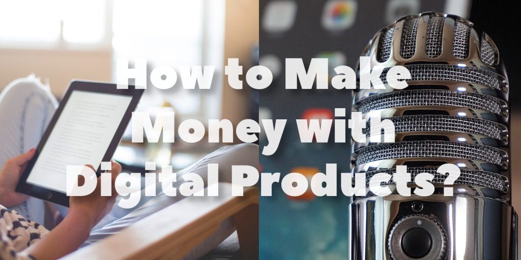 How to Make Money with Digital Products?