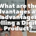 What are the Advantages and Disadvantages of a Digital Product?