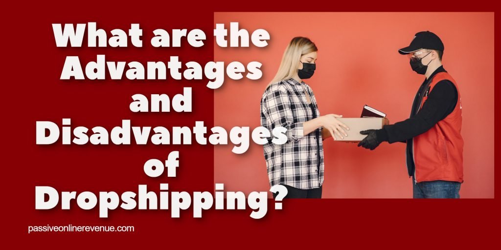 What Are The Advantages and Disadvantages of Dropshipping?