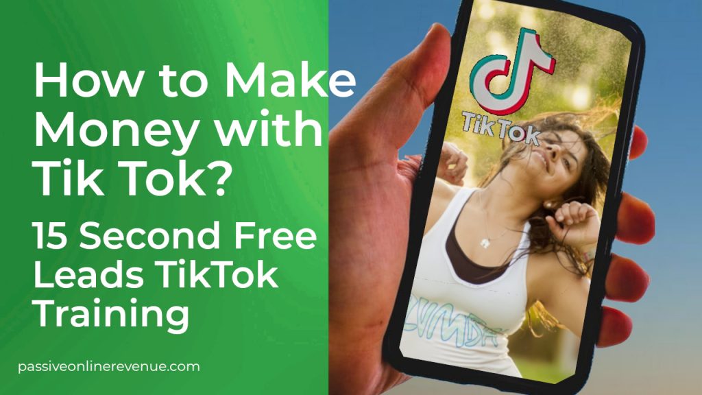 How to Make Money with Tik Tok - 15 Second Free Leads TikTok Training