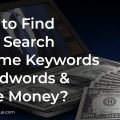 How to Find Keywords with High Search Volume for Adwords and Make Money?