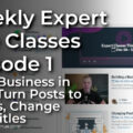 Weekly Expert Live Classes - Episode 1 - Build Business in 2022 & More!