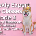 Weekly Expert Live Classes - Episode 3 - Keyword Research, Make Pinterest images with Canva & more!
