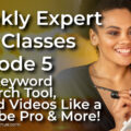 Weekly Expert Live Classes - Episode 5 - Best Keyword Research Tool, Record Videos Like a YouTube Pro & More!