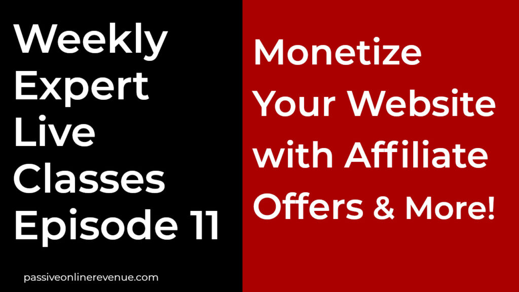 Weekly Expert Live Classes - Episode 11 - Monetize Your Website with Affiliate Offers & More!