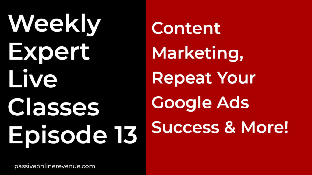 Weekly Expert Live Classes - Episode 13 - Content Marketing, Repeat Your Google Ads Success & More!